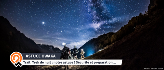 [Les Astuces Owaka] Trail, Trek de nuit : notre astuce sécurité et préparation !